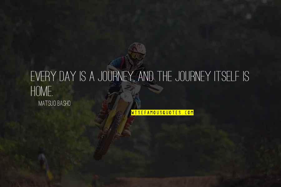 Life Is A Journey Inspirational Quotes By Matsuo Basho: Every day is a journey, and the journey