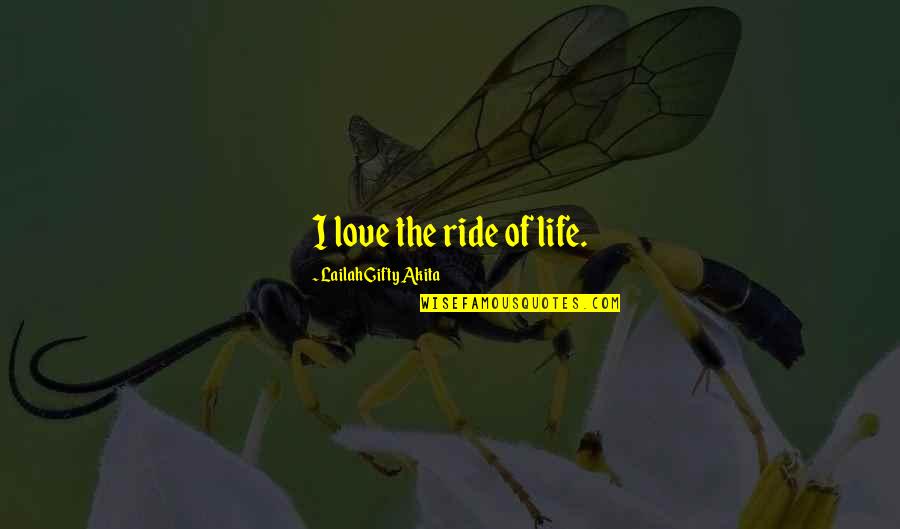 Life Is A Joy Ride Quotes By Lailah Gifty Akita: I love the ride of life.