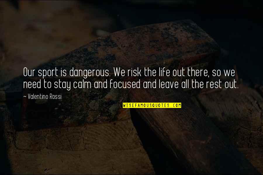 Life Is A Sport Quotes By Valentino Rossi: Our sport is dangerous. We risk the life