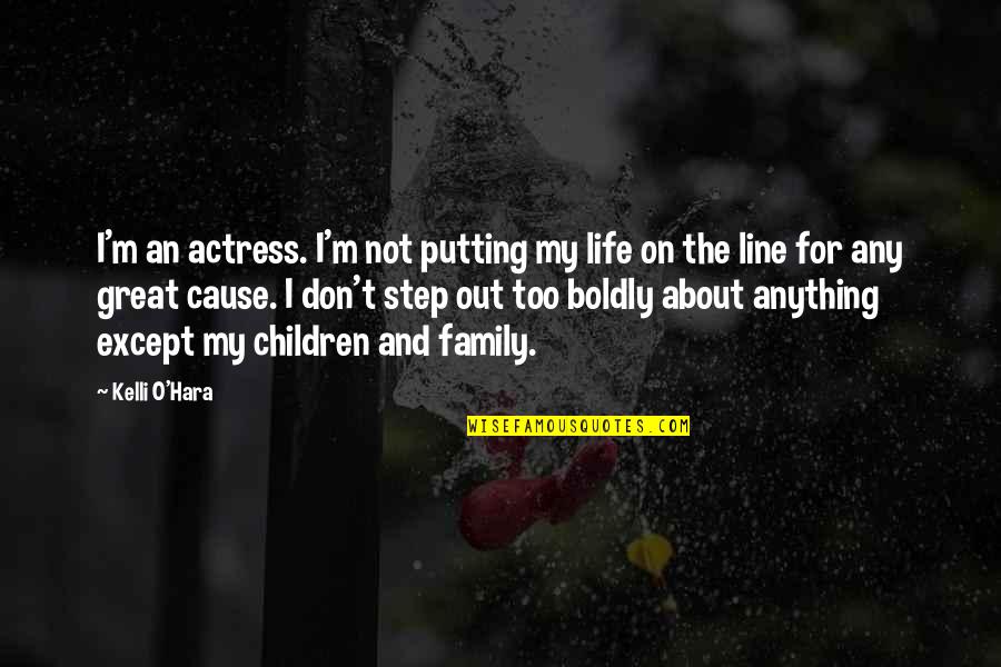 Life Is About Family Quotes By Kelli O'Hara: I'm an actress. I'm not putting my life