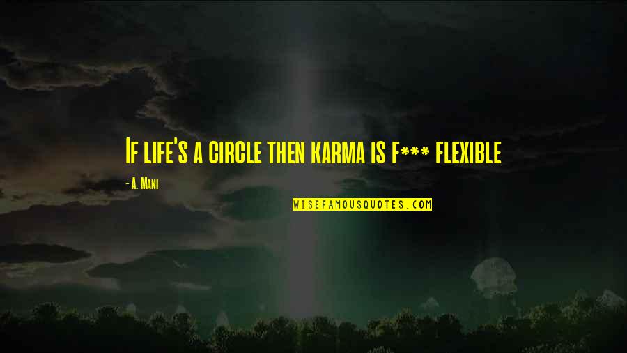 Life Is Circle Quotes By A. Mani: If life's a circle then karma is f***