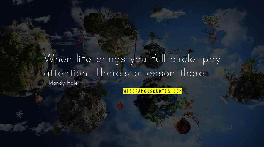 Life Is Circle Quotes By Mandy Hale: When life brings you full circle, pay attention.