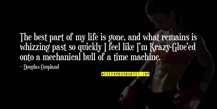 Life Is Gone Quotes By Douglas Coupland: The best part of my life is gone,