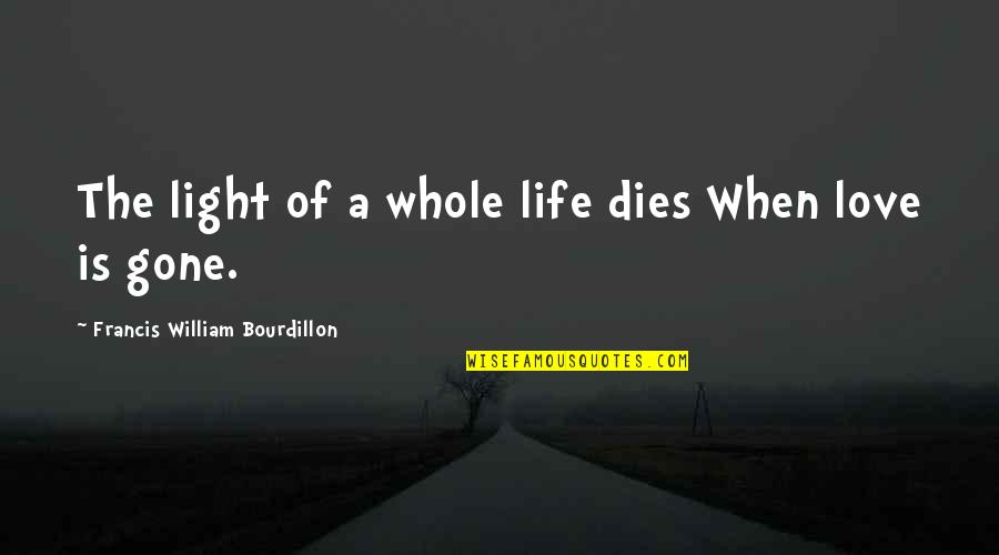 Life Is Gone Quotes By Francis William Bourdillon: The light of a whole life dies When