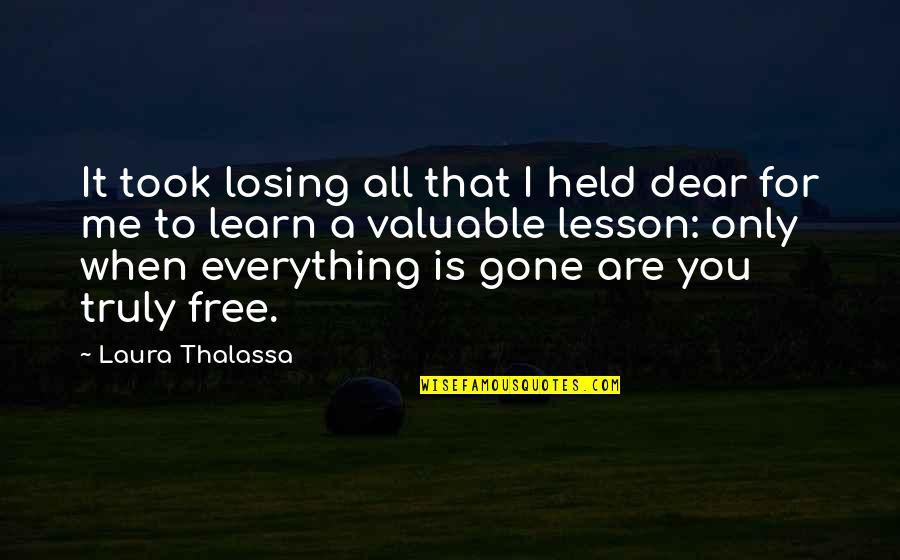 Life Is Gone Quotes By Laura Thalassa: It took losing all that I held dear