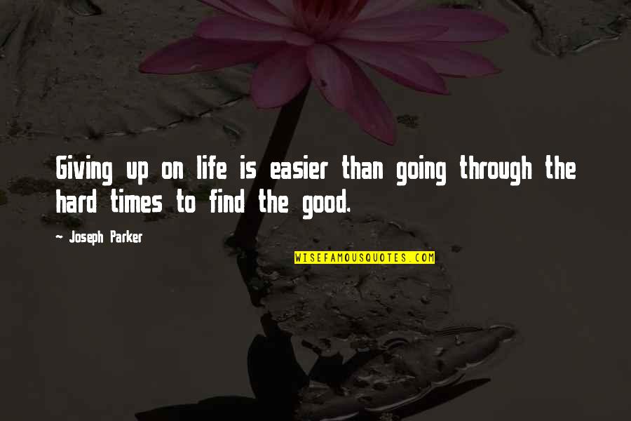 Life Is Hard But Good Quotes By Joseph Parker: Giving up on life is easier than going