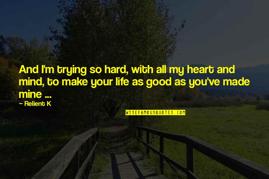 Life Is Hard But Good Quotes By Relient K: And I'm trying so hard, with all my