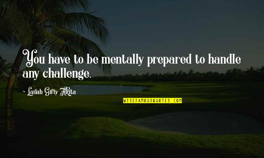 Life Is Hard Positive Quotes By Lailah Gifty Akita: You have to be mentally prepared to handle