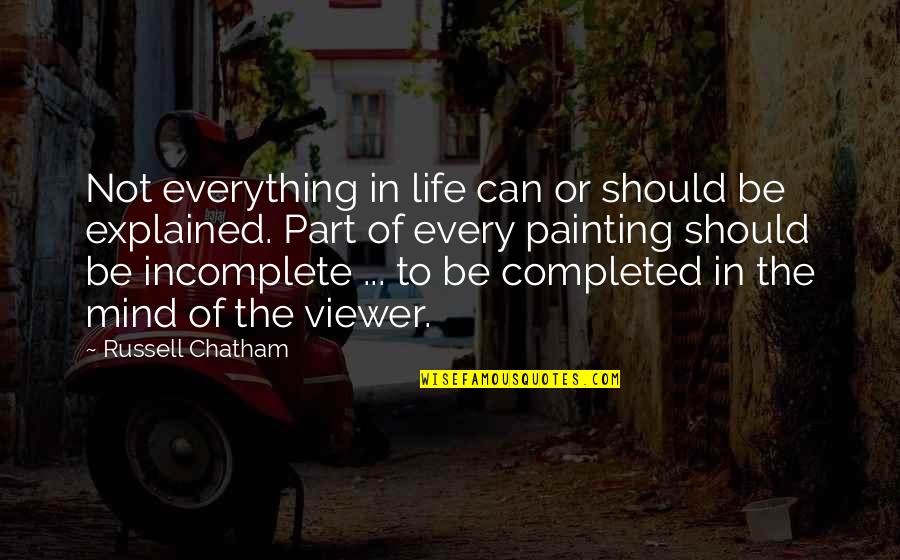 Life Is Incomplete Without Quotes By Russell Chatham: Not everything in life can or should be