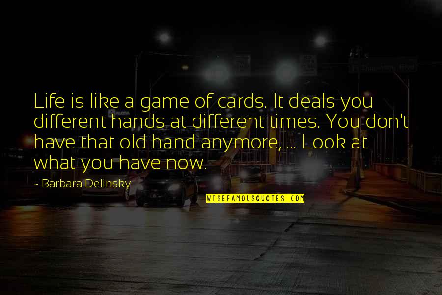 Life Is Like Game Of Cards Quotes By Barbara Delinsky: Life is like a game of cards. It