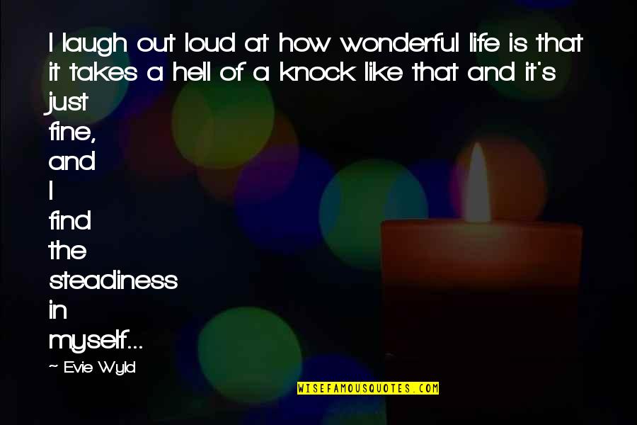 Life Is Like Hell Quotes By Evie Wyld: I laugh out loud at how wonderful life