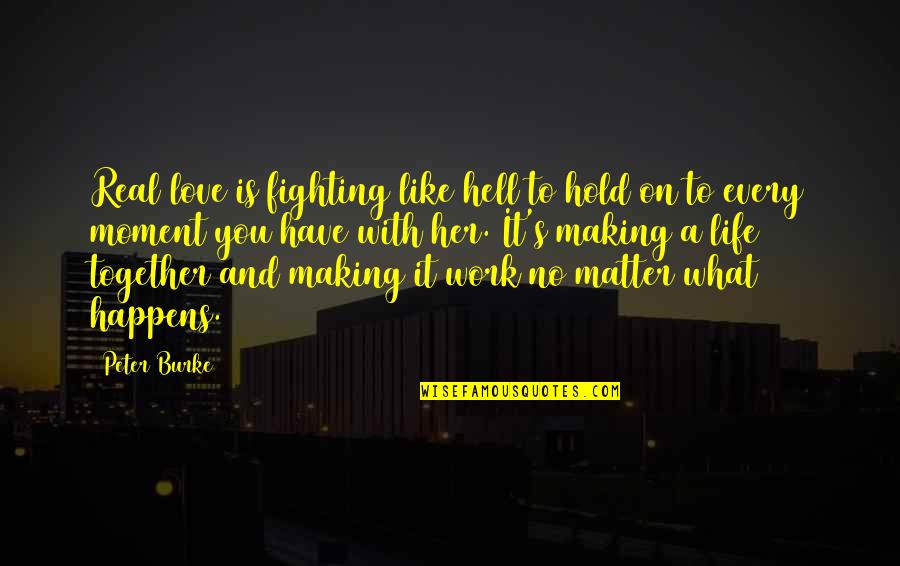 Life Is Like Hell Quotes By Peter Burke: Real love is fighting like hell to hold