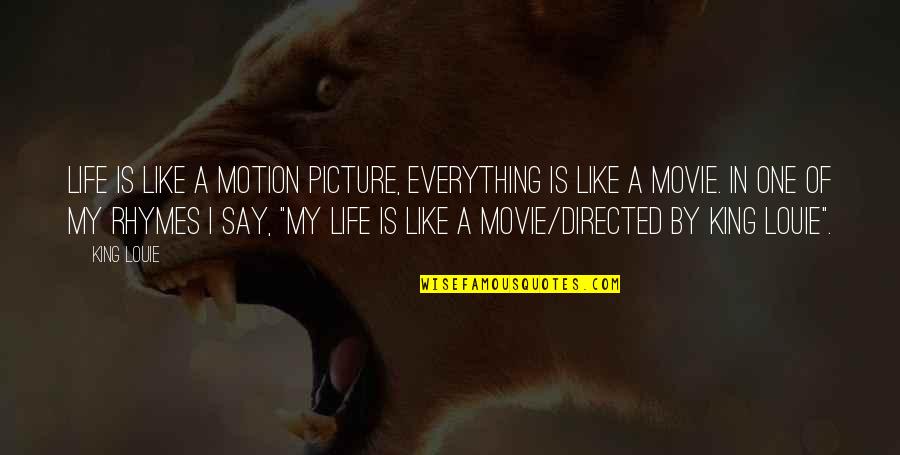 Life Is Like Quotes By King Louie: Life is like a motion picture, everything is