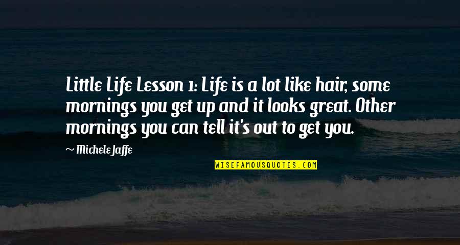 Life Is Like Quotes By Michele Jaffe: Little Life Lesson 1: Life is a lot