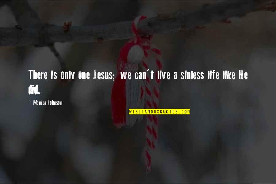 Life Is Like Quotes By Monica Johnson: There is only one Jesus; we can't live