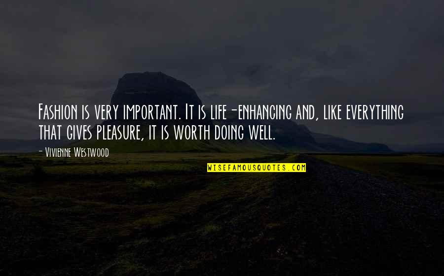 Life Is Like Quotes By Vivienne Westwood: Fashion is very important. It is life-enhancing and,