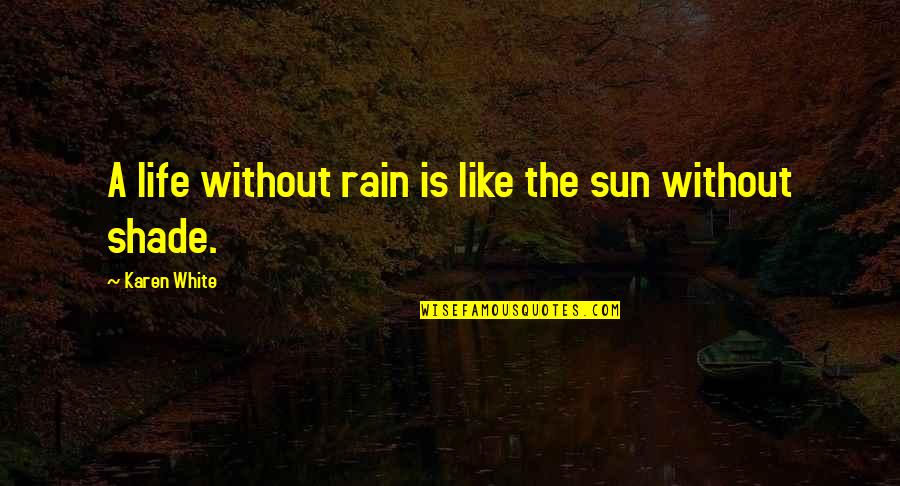 Life Is Like Rain Quotes By Karen White: A life without rain is like the sun