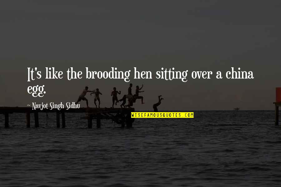 Life Is Like Snow Quotes By Navjot Singh Sidhu: It's like the brooding hen sitting over a