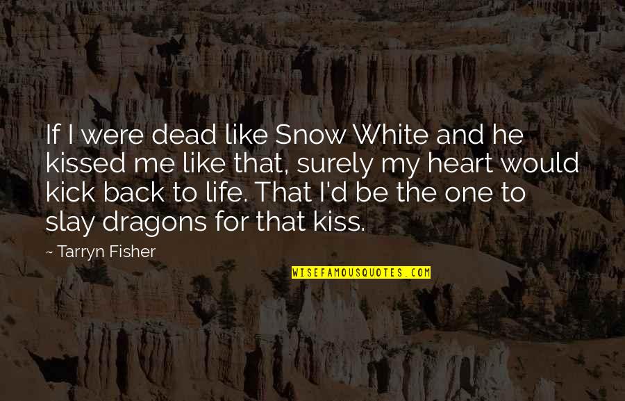 Life Is Like Snow Quotes By Tarryn Fisher: If I were dead like Snow White and