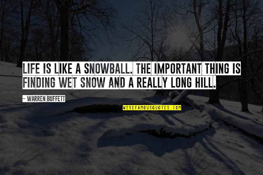 Life Is Like Snow Quotes By Warren Buffett: Life is like a snowball. The important thing