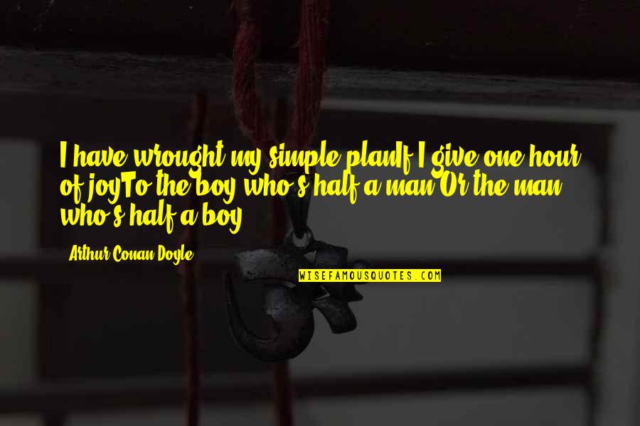 Life Is Not So Simple Quotes By Arthur Conan Doyle: I have wrought my simple planIf I give