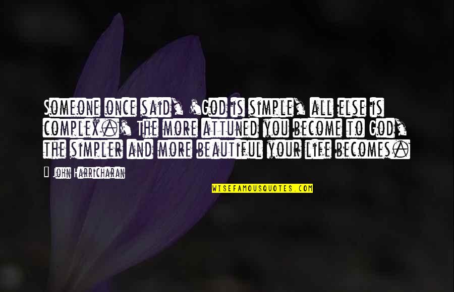 Life Is Not So Simple Quotes By John Harricharan: Someone once said, 'God is simple, all else