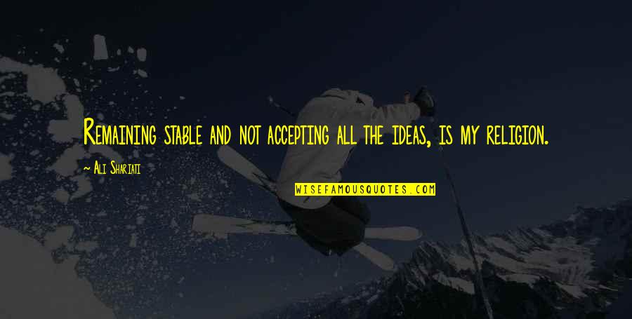 Life Is Not Stable Quotes By Ali Shariati: Remaining stable and not accepting all the ideas,