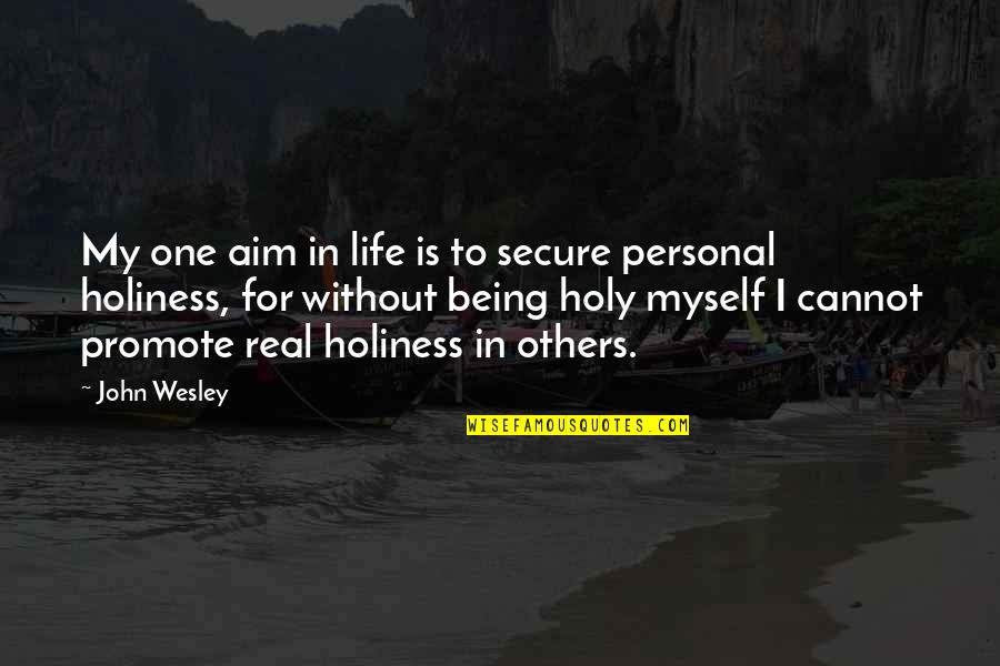 Life Is Personal Quotes By John Wesley: My one aim in life is to secure