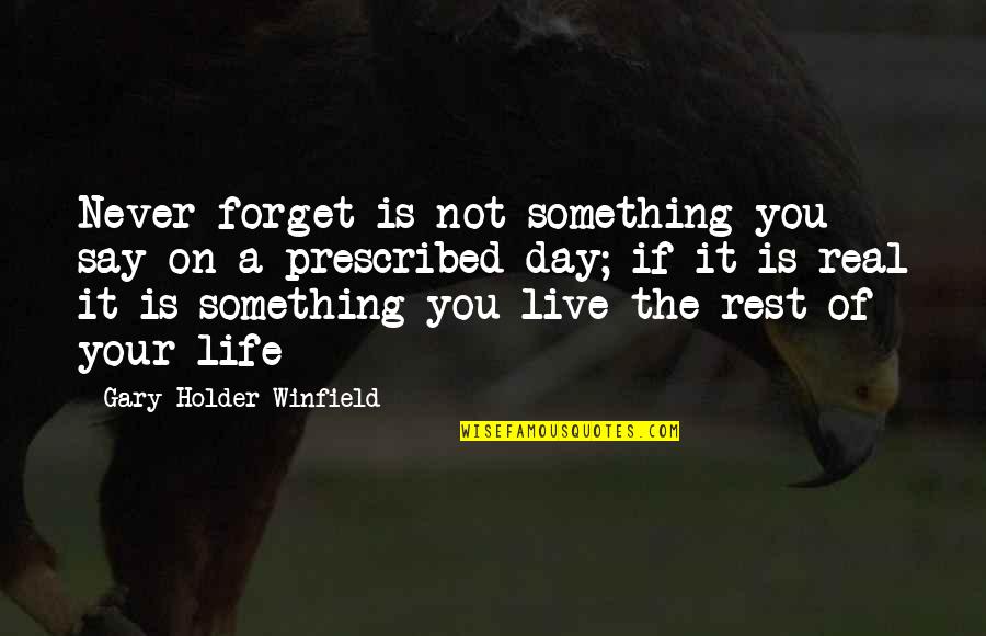 Life Is Real Quotes By Gary Holder-Winfield: Never forget is not something you say on