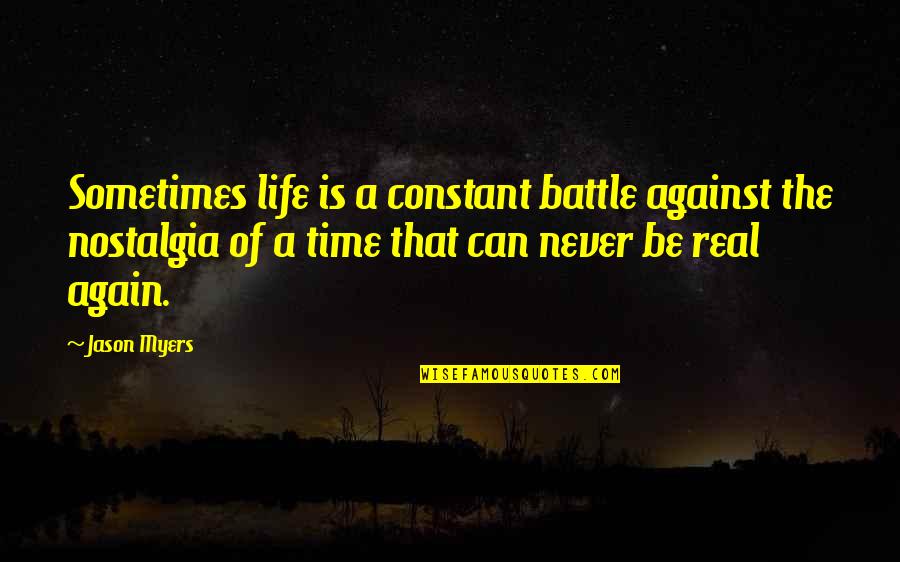 Life Is Real Quotes By Jason Myers: Sometimes life is a constant battle against the