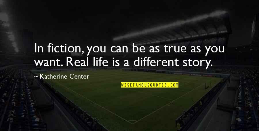 Life Is Real Quotes By Katherine Center: In fiction, you can be as true as