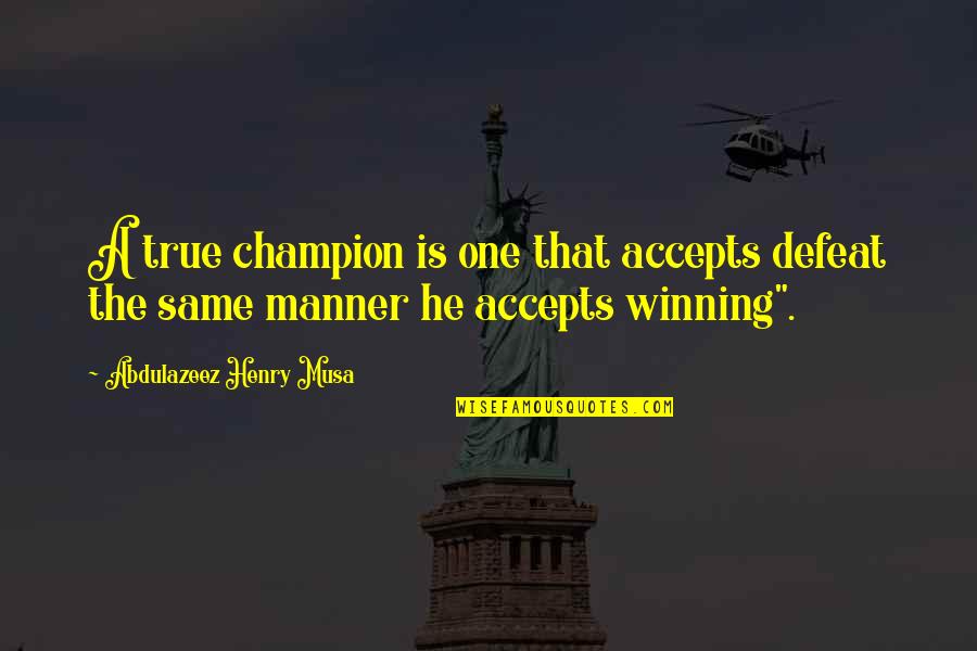 Life Is Reality Quotes By Abdulazeez Henry Musa: A true champion is one that accepts defeat