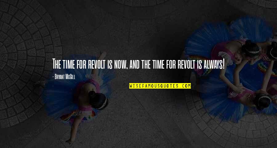 Life Is Reality Quotes By Bryant McGill: The time for revolt is now, and the