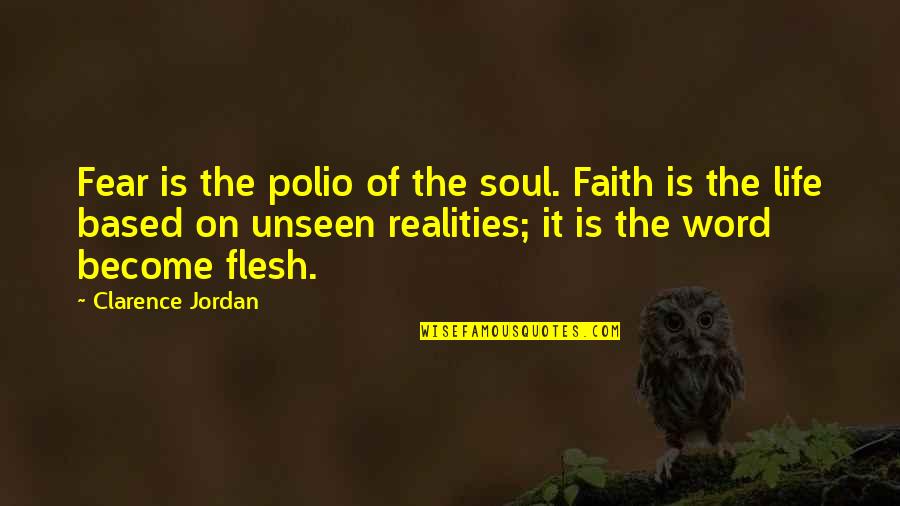 Life Is Reality Quotes By Clarence Jordan: Fear is the polio of the soul. Faith