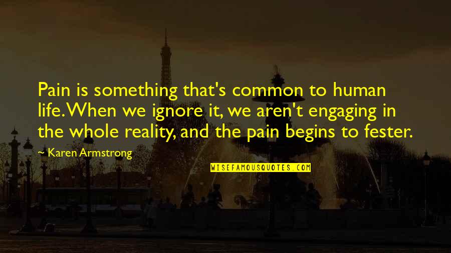 Life Is Reality Quotes By Karen Armstrong: Pain is something that's common to human life.