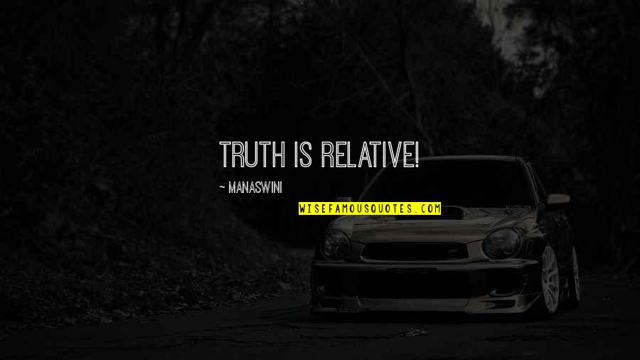 Life Is Reality Quotes By Manaswini: Truth is relative!