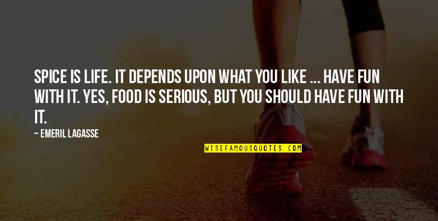 Life Is Serious Quotes By Emeril Lagasse: Spice is life. It depends upon what you