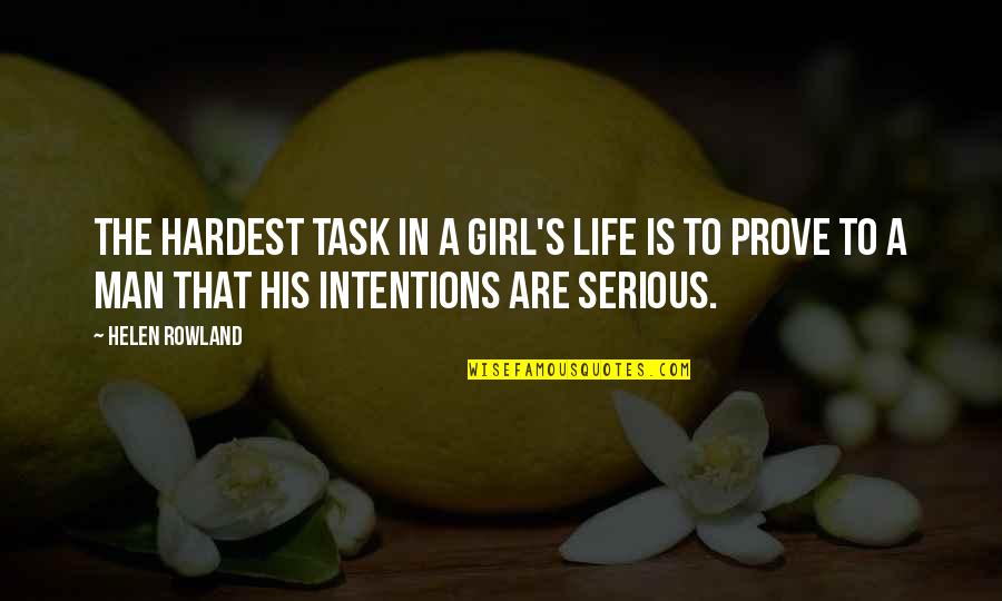 Life Is Serious Quotes By Helen Rowland: The hardest task in a girl's life is