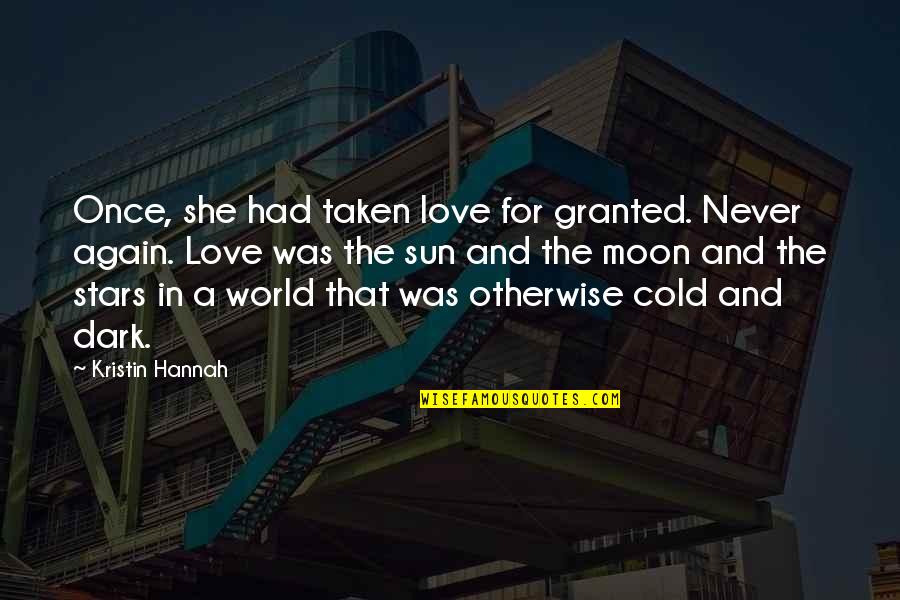 Life Is Short Always Choose Happiness Quotes By Kristin Hannah: Once, she had taken love for granted. Never