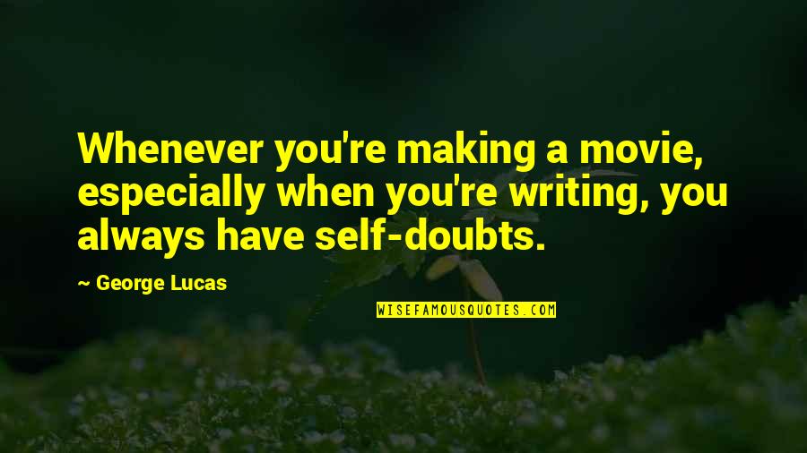 Life Is Slipping Away Quotes By George Lucas: Whenever you're making a movie, especially when you're