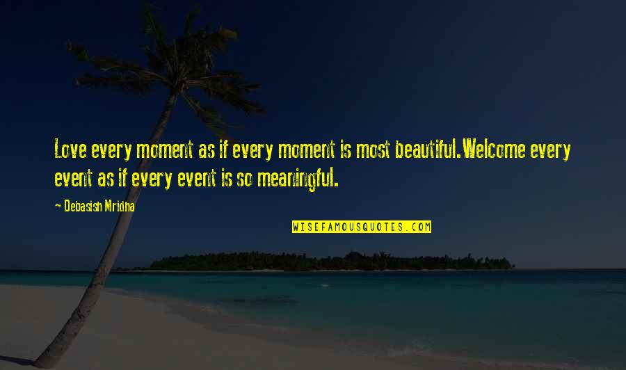 Life Is So Meaningful Quotes By Debasish Mridha: Love every moment as if every moment is