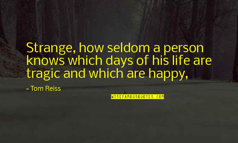 Life Is So Strange Quotes By Tom Reiss: Strange, how seldom a person knows which days