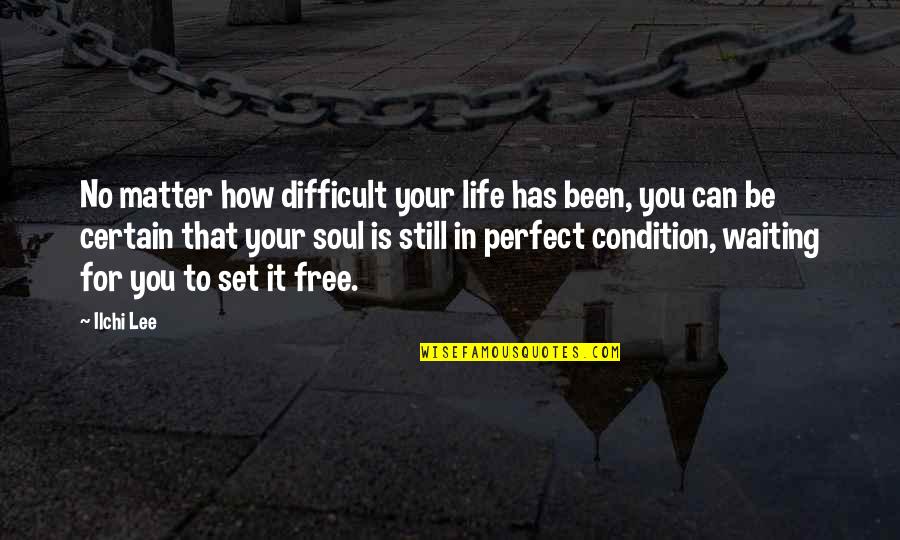 Life Is To Difficult Quotes By Ilchi Lee: No matter how difficult your life has been,