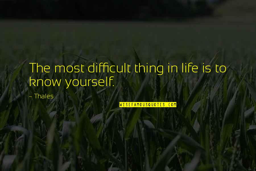 Life Is To Difficult Quotes By Thales: The most difficult thing in life is to