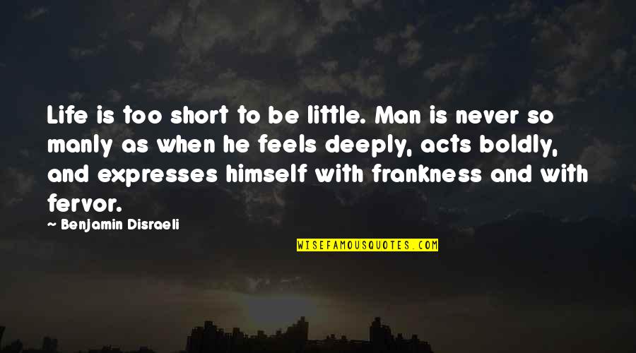 Life Is To Short Quotes By Benjamin Disraeli: Life is too short to be little. Man