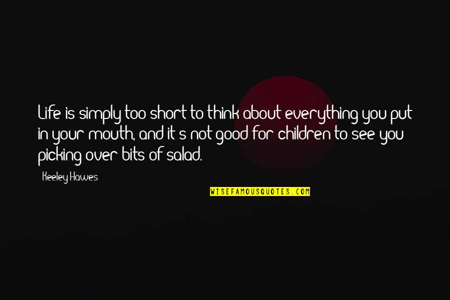 Life Is To Short Quotes By Keeley Hawes: Life is simply too short to think about