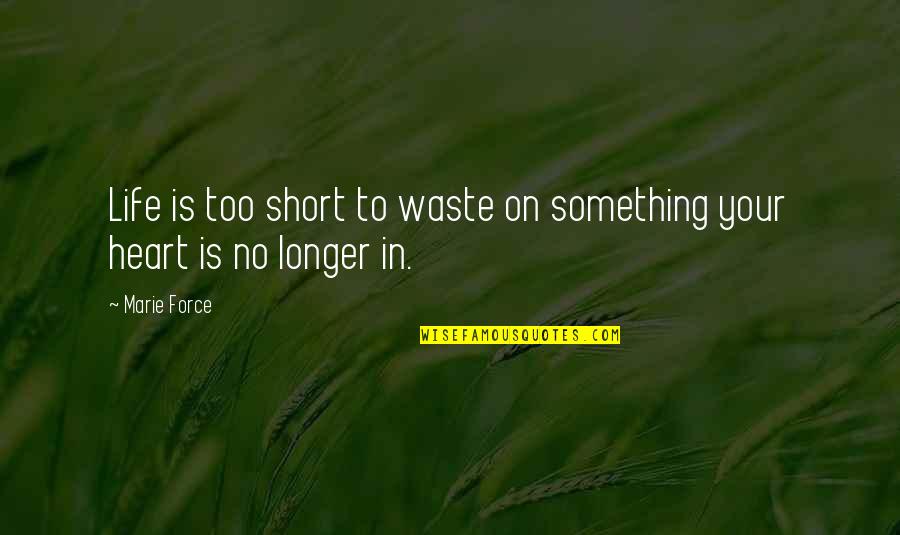 Life Is To Short Quotes By Marie Force: Life is too short to waste on something