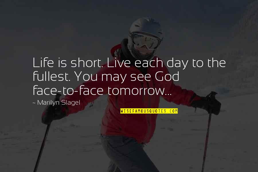 Life Is To Short Quotes By Marilyn Slagel: Life is short. Live each day to the