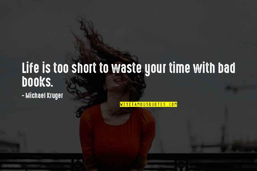 Life Is To Short Quotes By Michael Kruger: Life is too short to waste your time