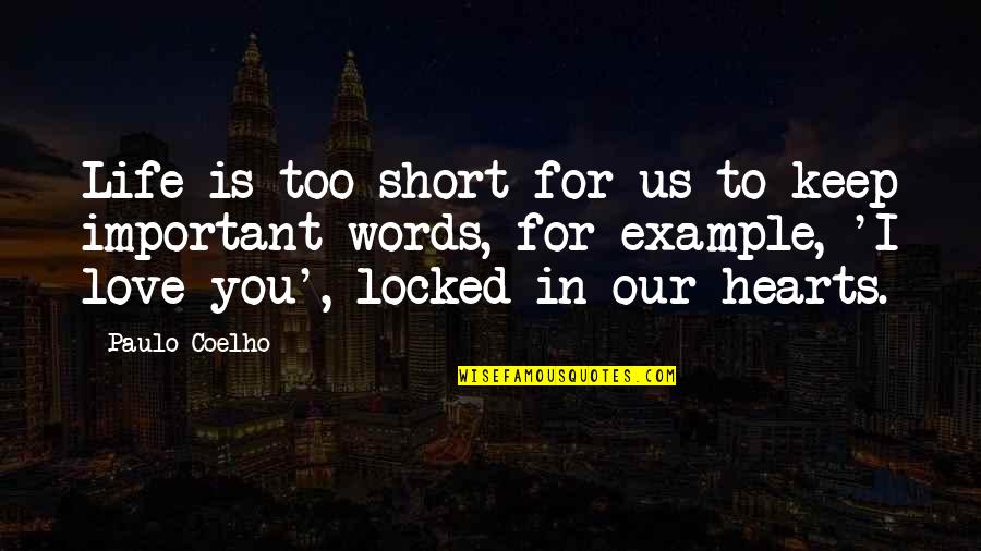 Life Is To Short Quotes By Paulo Coelho: Life is too short for us to keep